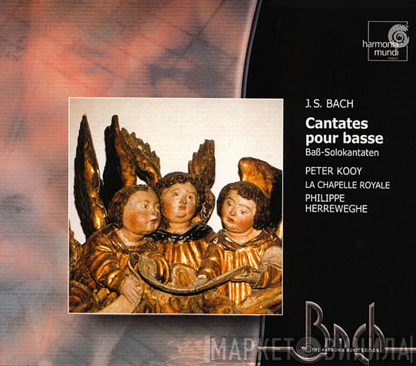 - Johann Sebastian Bach , Peter Kooij , La Chapelle Royale  Philippe Herreweghe  - Cantates Pour Basse