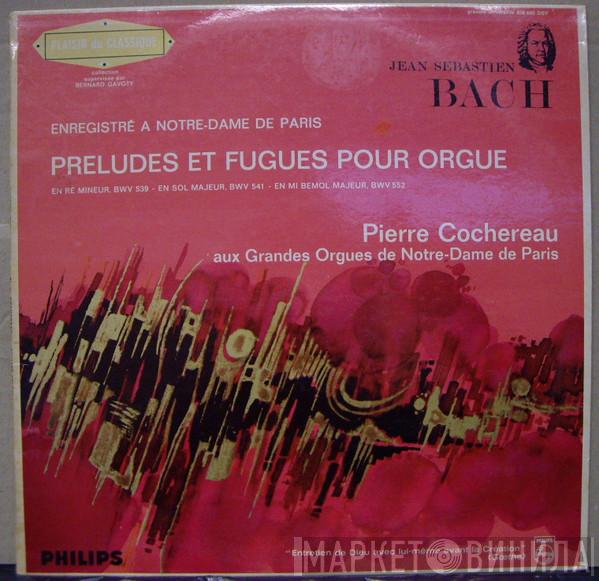 Johann Sebastian Bach, Pierre Cochereau - Preludes Et Fugues Pour Orgue