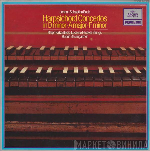 Johann Sebastian Bach, Ralph Kirkpatrick, Festival Strings Lucerne, Rudolf Baumgartner - Harpsichord Concertos In D Minor • A Major • F Minor