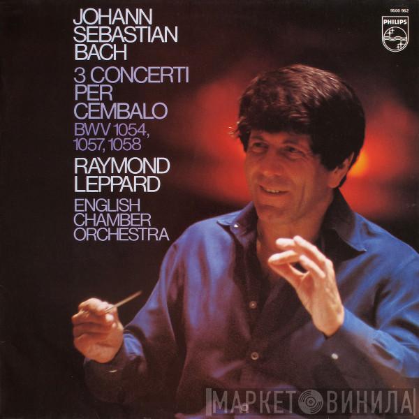 Johann Sebastian Bach, Raymond Leppard, English Chamber Orchestra - 3 Concerti for Harpsichord BWV 1054,1057,1058