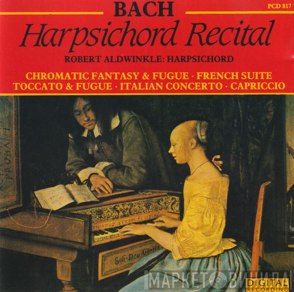Johann Sebastian Bach, Robert Aldwinckle - Harpsichord Recital (Chromatic Fantasy & Fugue · French Suite · Toccata & Fugue · Italian Concerto · Capriccio)