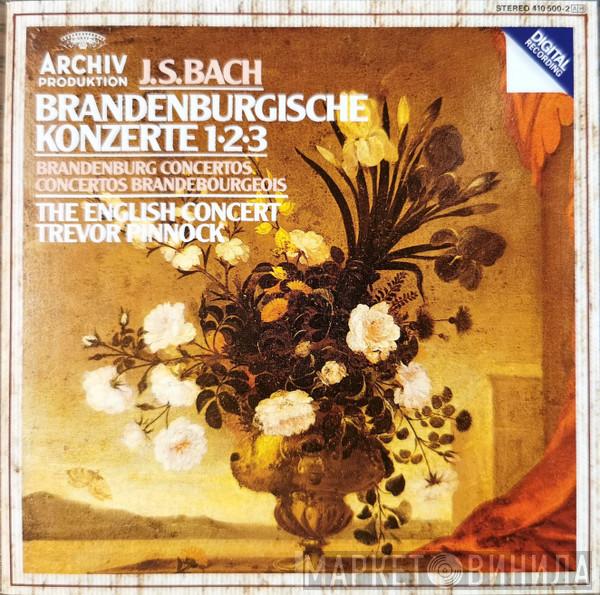 - Johann Sebastian Bach , The English Concert  Trevor Pinnock  - Brandenburgische Konzerte 1•2•3 = Brandenburg Concertos = Concertos Brandebourgeois