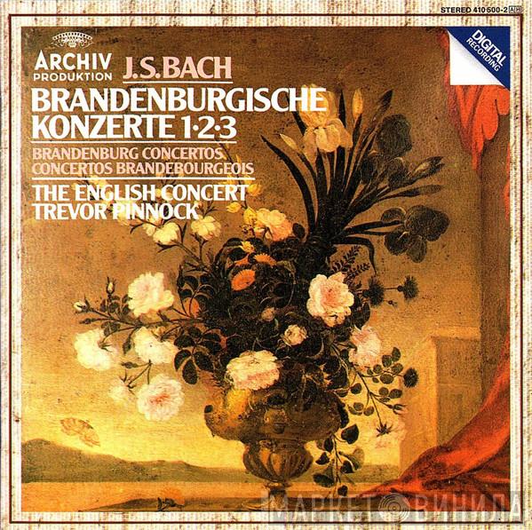 - Johann Sebastian Bach , The English Concert  Trevor Pinnock  - Brandenburgische Konzerte 1•2•3 = Brandenburg Concertos = Concertos Brandebourgeois