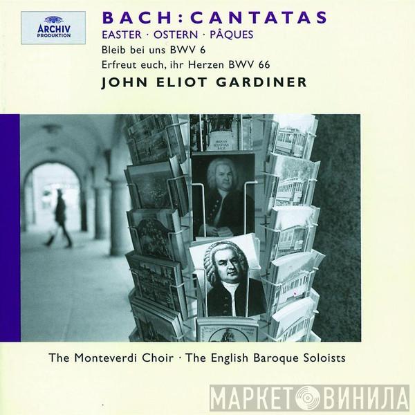 Johann Sebastian Bach, The Monteverdi Choir, The English Baroque Soloists, John Eliot Gardiner - Cantatas Easter · Ostern · Pâques: Bleib Bei Uns BWV 6; Erfreut Euch, Ihr Herzen BWV 66