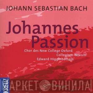 - Johann Sebastian Bach , The New College Oxford Choir , Collegium Novum  Edward Higginbottom  - Johannes Passion