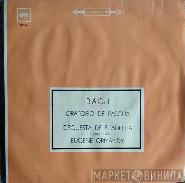 , Johann Sebastian Bach , The Philadelphia Orchestra  Eugene Ormandy  - Oratorio De Pascua
