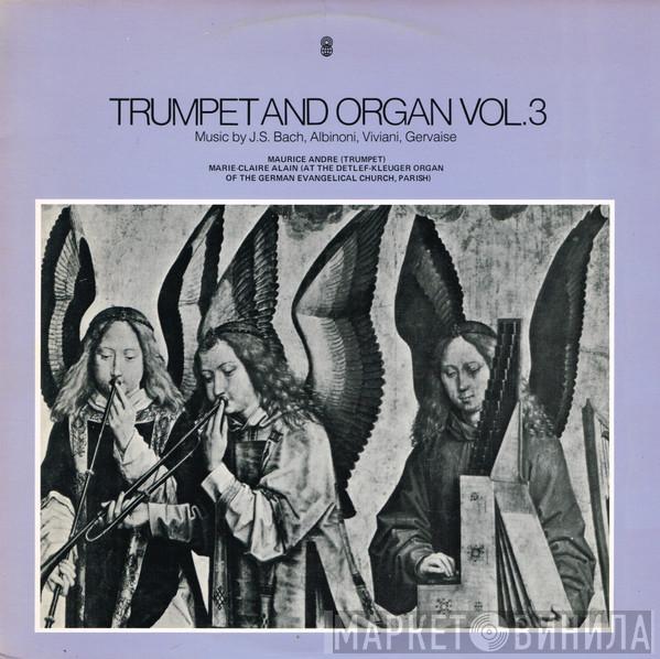 , Johann Sebastian Bach , Tomaso Albinoni , Giovanni Buonaventura Viviani , Claude Gervaise And Maurice André  Marie-Claire Alain  - Trumpet And Organ Vol. 3