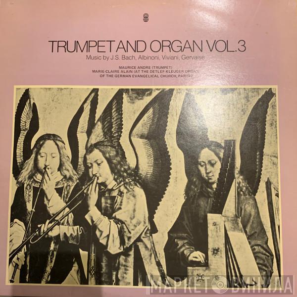Johann Sebastian Bach, Tomaso Albinoni, Primo Viviani, Claude Gervaise, Maurice André, Marie-Claire Alain - Trumpet And Organ Vol. 3