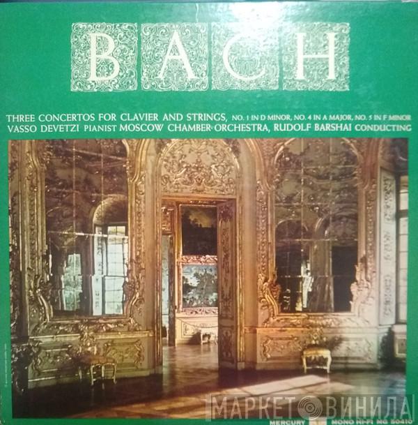 , Johann Sebastian Bach , Vasso Devetzi , Moscow Chamber Orchestra  Rudolf Barshai  - Three Concertos For Clavier And Strings, No. 1 In D Minor, No. 4 In A Major, No. 5 In F Minor