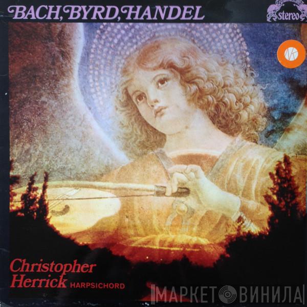 Johann Sebastian Bach, William Byrd, Georg Friedrich Händel, Christopher Herrick - Bach, Byrd, Handel