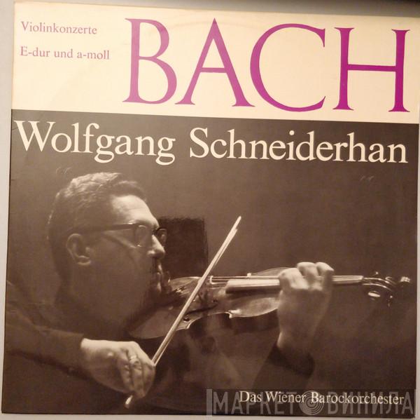 , Johann Sebastian Bach , Wolfgang Schneiderhan  Wiener Barockorchester  - Violinkonzerte E-dur Und A-moll