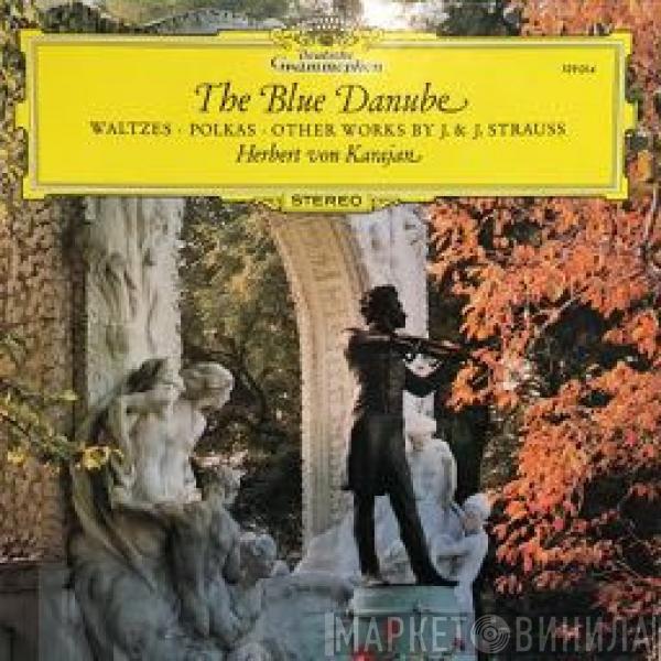, Johann Strauss Jr. Und Johann Strauss Sr. , Josef Strauß · Berliner Philharmoniker  Herbert von Karajan  - The Blue Danube (Waltzes, Polkas And Other Works By J. & J. Strauss)