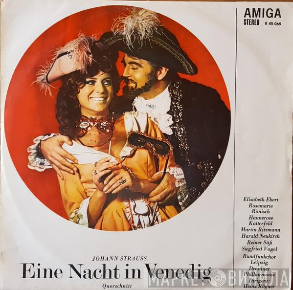 , Johann Strauss Jr. , Elisabeth Ebert , Rosemarie Rönisch , Hannerose Katterfeld , Martin Ritzmann , Harald Neukirch , Reiner Süß , Siegfried Vogel , Rundfunkchor Leipzig , Dirigent: Dresdner Philharmonie  Heinz Rögner  - Eine Nacht In Venedig (Querschnitt)
