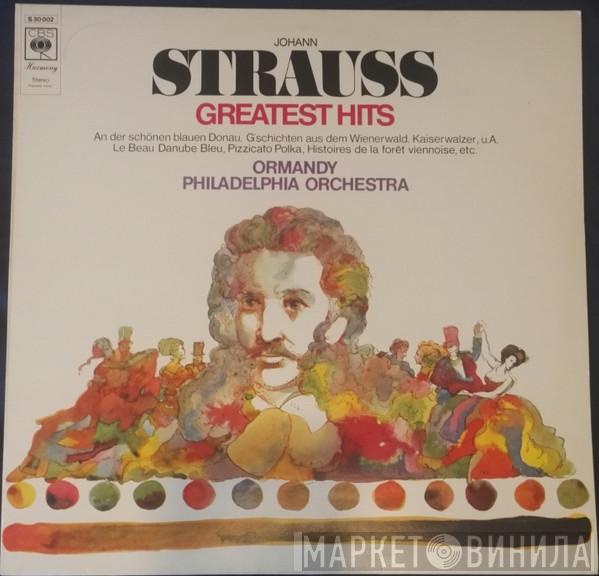 - Johann Strauss Jr. , Eugene Ormandy  The Philadelphia Orchestra  - Johann Strauss' Greatest Hits