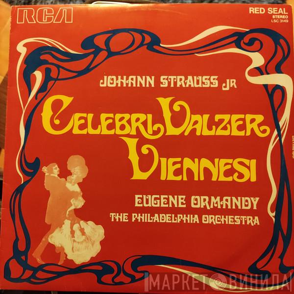 , Johann Strauss Jr. , Eugene Ormandy  The Philadelphia Orchestra  - Celebri Valzer Viennesi