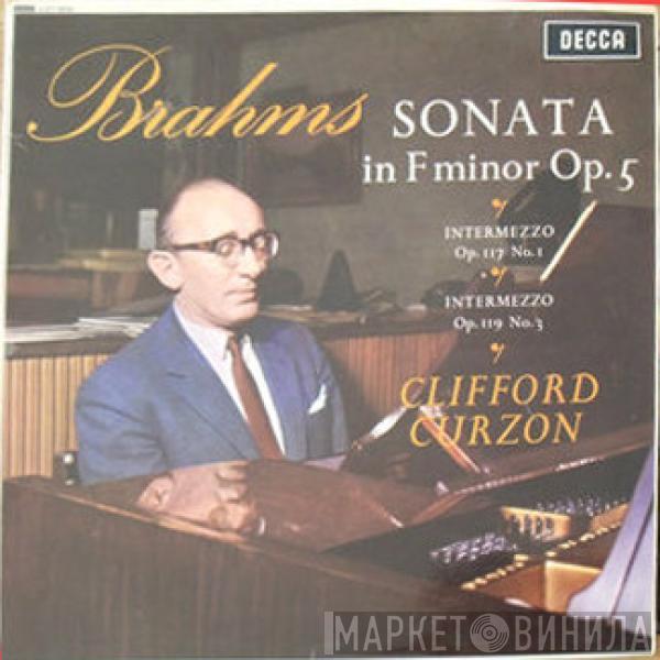 Johannes Brahms, Clifford Curzon - Sonata In F Minor Op. 5 / Intermezzo Op. 117 No. 1 / Intermezzo Op. 119 No.3