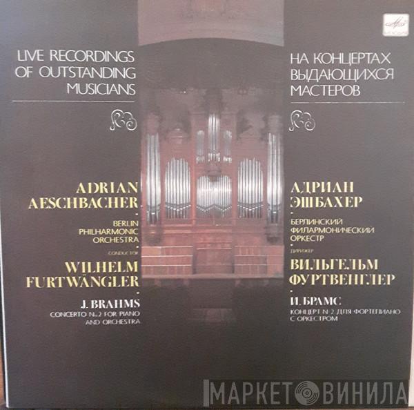 , Johannes Brahms , Adrian Aeschbacher  Wilhelm Furtwängler  - Concerto No. 2 For Piano And Orchestra = Концерт № 2 Для Фортепиано С Оркестром
