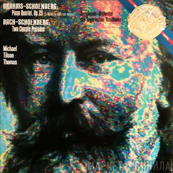 – Johannes Brahms , Arnold Schoenberg – Johann Sebastian Bach – Arnold Schoenberg , Symphonie-Orchester Des Bayerischen Rundfunks  Michael Tilson Thomas  - Piano Quartet, Op. 25 – Two Chorale Preludes