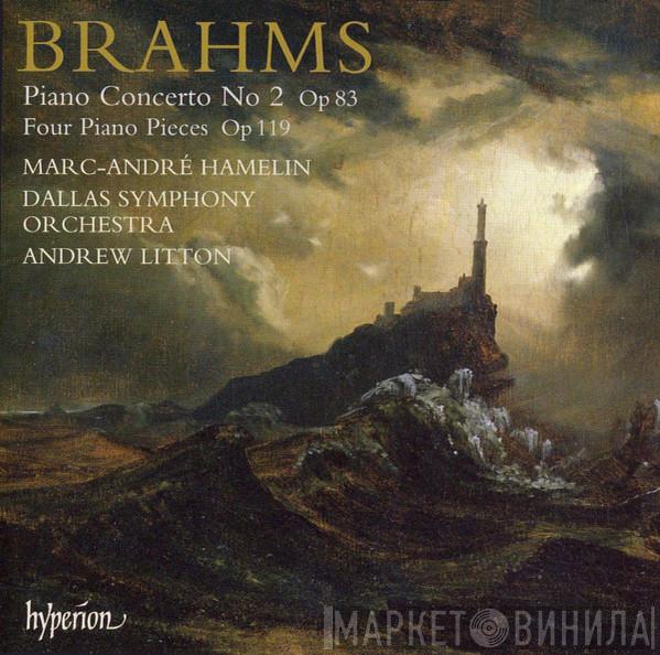 - Johannes Brahms , Marc-André Hamelin , Dallas Symphony Orchestra  Andrew Litton  - Piano Concerto No 2 Op 83 - Four Piano Pieces Op 119