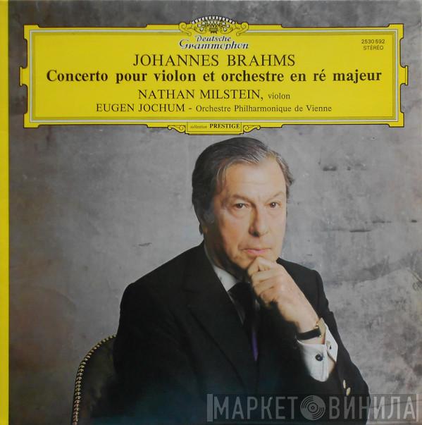 - Johannes Brahms , Nathan Milstein , Eugen Jochum  Wiener Philharmoniker  - Concerto Pour Violon Et Orchestre En Ré Majeur