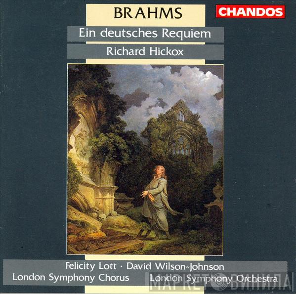 , Johannes Brahms , Richard Hickox , Felicity Lott , David Wilson-Johnson , London Symphony Chorus  The London Symphony Orchestra  - Ein Deutsches Requiem