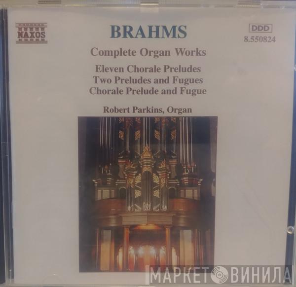 Johannes Brahms, Robert Parkins - Complete Organ Works