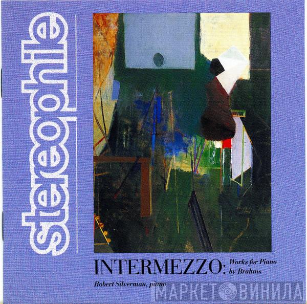 ‎– Johannes Brahms  Robert Silverman  - Intermezzo: Works For Piano By Brahms