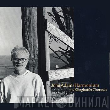  John Adams  - Harmonium / The Klinghoffer Choruses
