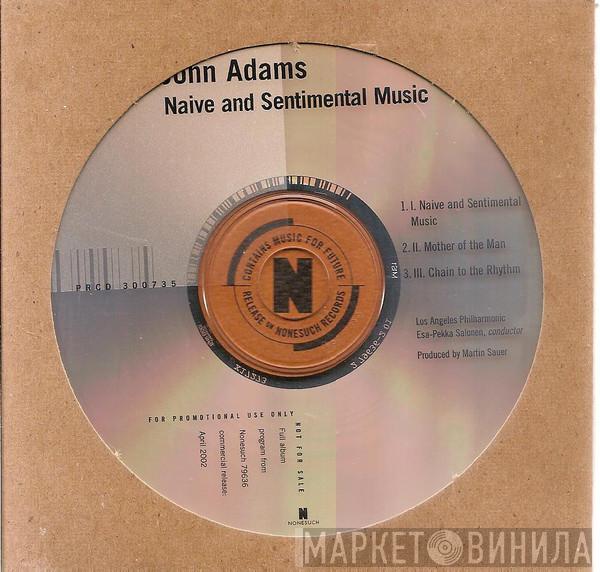 John Adams, Los Angeles Philharmonic Orchestra, Esa-Pekka Salonen - Naive And Sentimental Music
