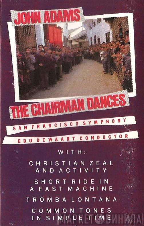 - John Adams , The San Francisco Symphony Orchestra  Edo de Waart  - The Chairman Dances