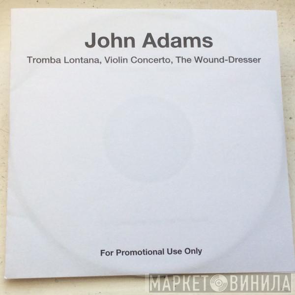 John Adams - Tromba Lontana, Violin Concerto, The Wound Dresser