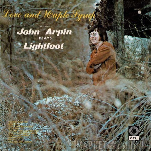  John Arpin  - Love And Maple Syrup - The Piano Of John Arpin Plays Lightfoot