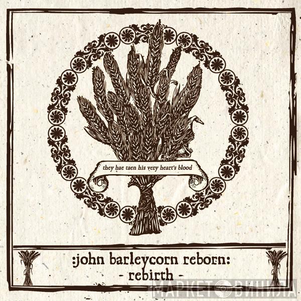  - John Barleycorn Reborn: Rebirth