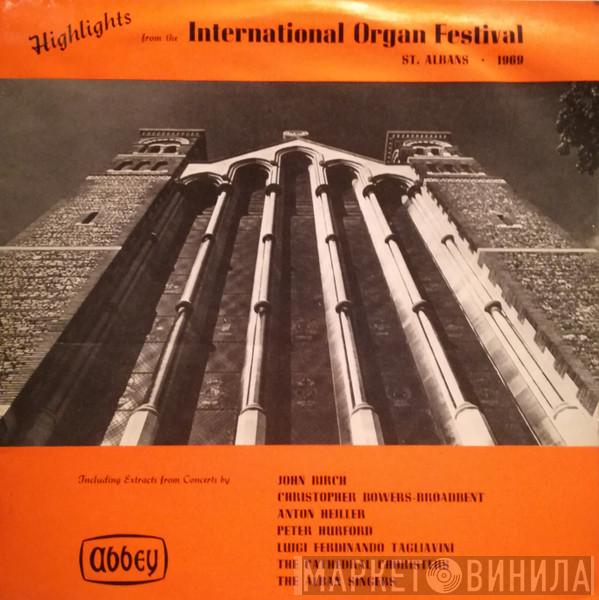 John Birch, Christopher Bowers-Broadbent, Anton Heiller, Peter Hurford, Luigi Ferdinando Tagliavini, The Choristers Of The Cathedral And Abbey Church Of St. Alban, The Alban Singers - Highlights From The International Organ Festival / St. Albans 1969