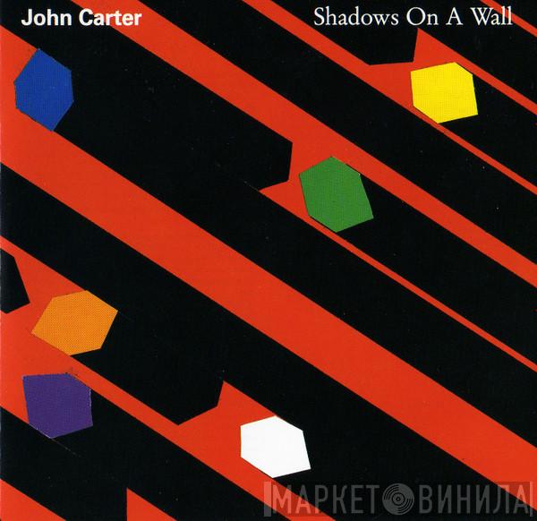  John Carter   - Shadows On A Wall