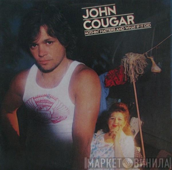  John Cougar Mellencamp  - Nothin' Matters And What If It Did