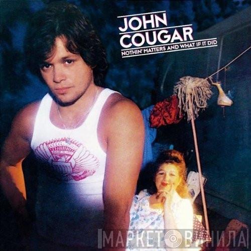  John Cougar Mellencamp  - Nothin' Matters And What If It Did