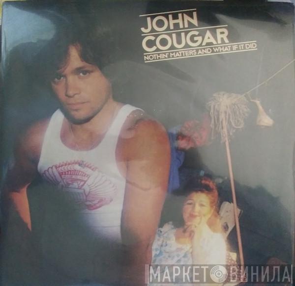  John Cougar Mellencamp  - Nothin' Matters And What If It Did