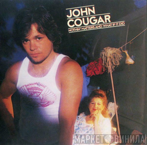  John Cougar Mellencamp  - Nothin' Matters And What If It Did