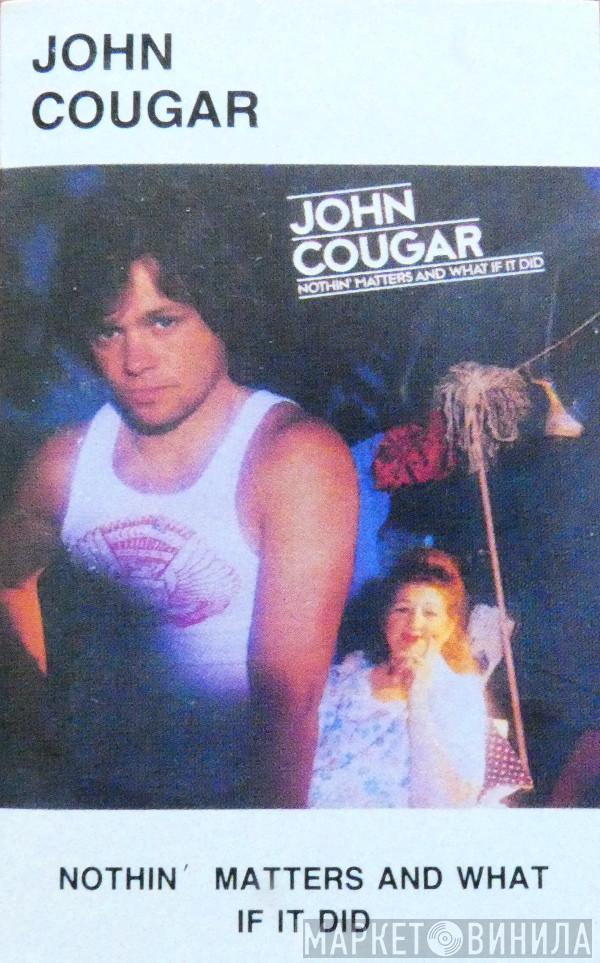 John Cougar Mellencamp  - Nothin' Matters And What If It Did
