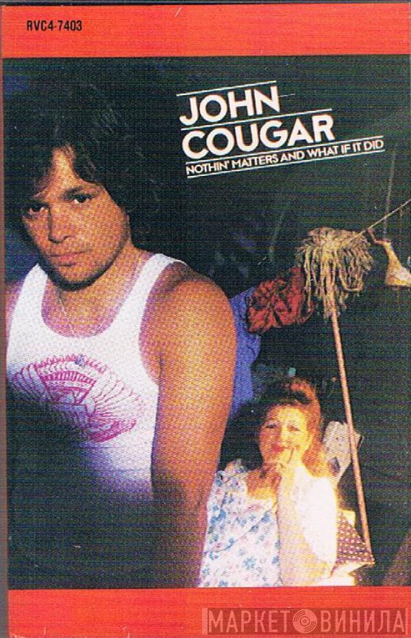  John Cougar Mellencamp  - Nothin' Matters And What If It Did