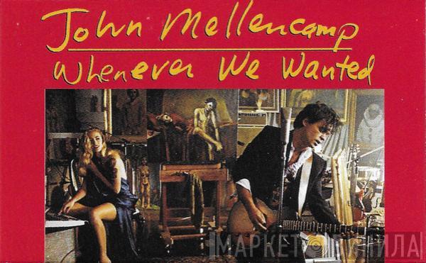  John Cougar Mellencamp  - Whenever We Wanted