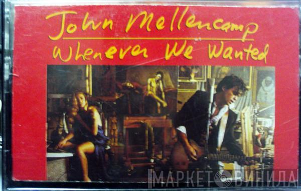  John Cougar Mellencamp  - Whenever We Wanted