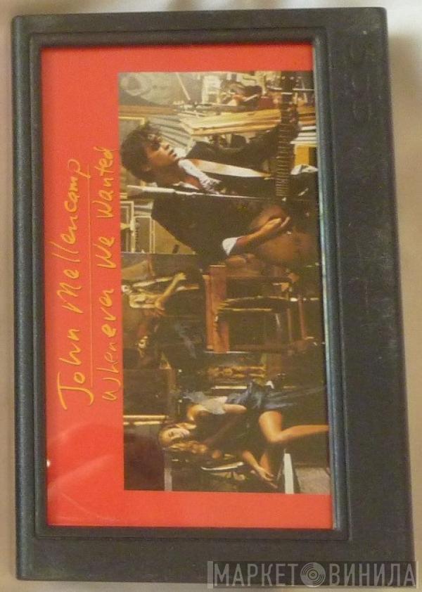  John Cougar Mellencamp  - Whenever We Wanted