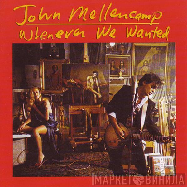  John Cougar Mellencamp  - Whenever We Wanted