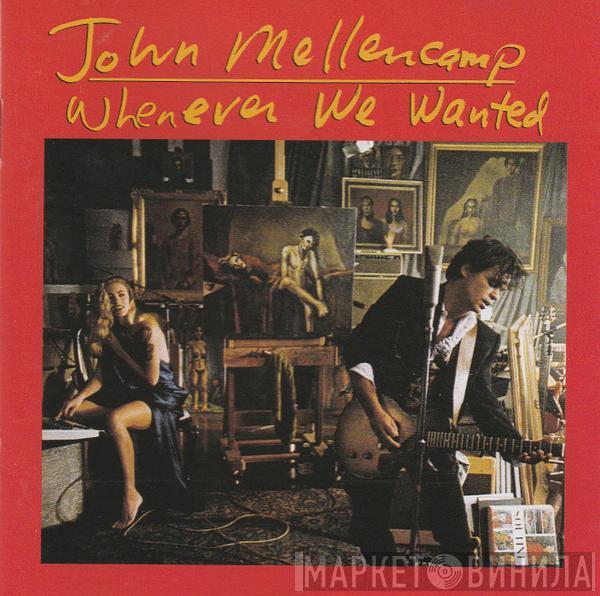  John Cougar Mellencamp  - Whenever We Wanted