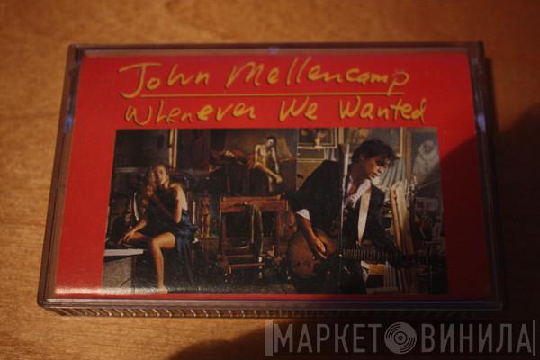  John Cougar Mellencamp  - Whenever We Wanted