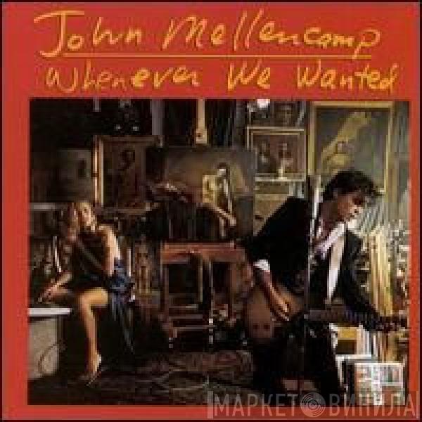  John Cougar Mellencamp  - Whenever We Wanted