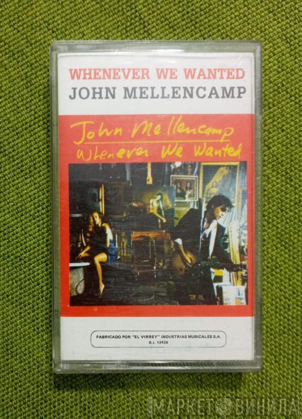  John Cougar Mellencamp  - Whenever We Wanted