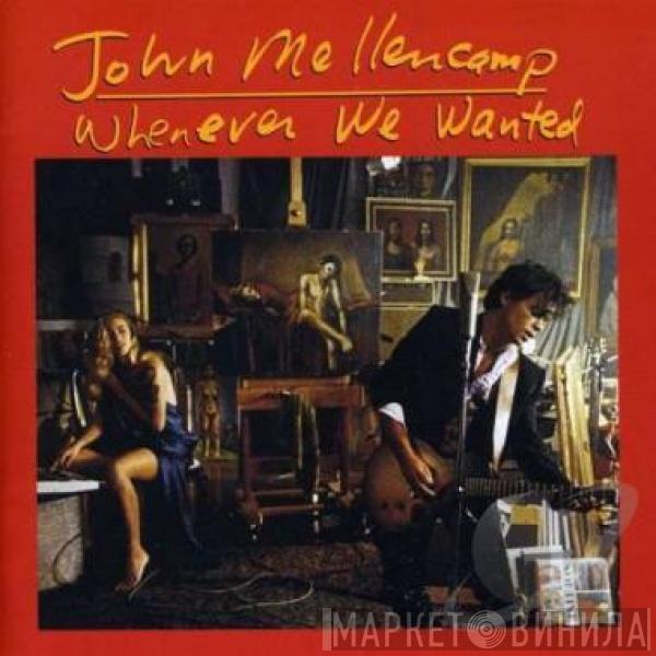  John Cougar Mellencamp  - Whenever We Wanted